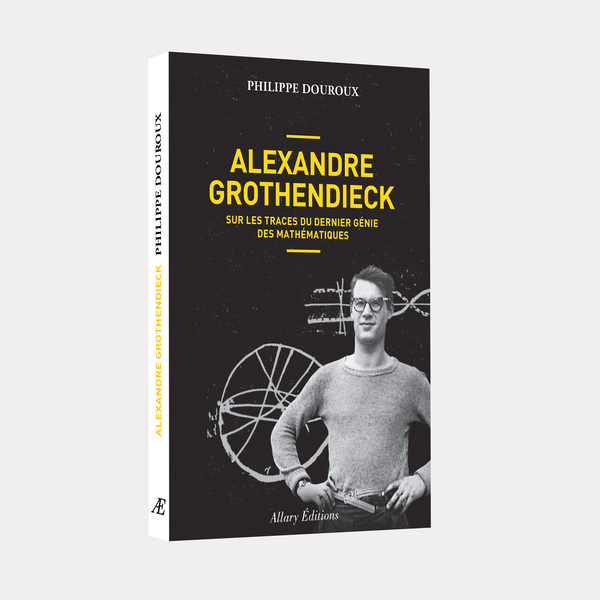 Philippe Douroux - Alexandre Grothendieck