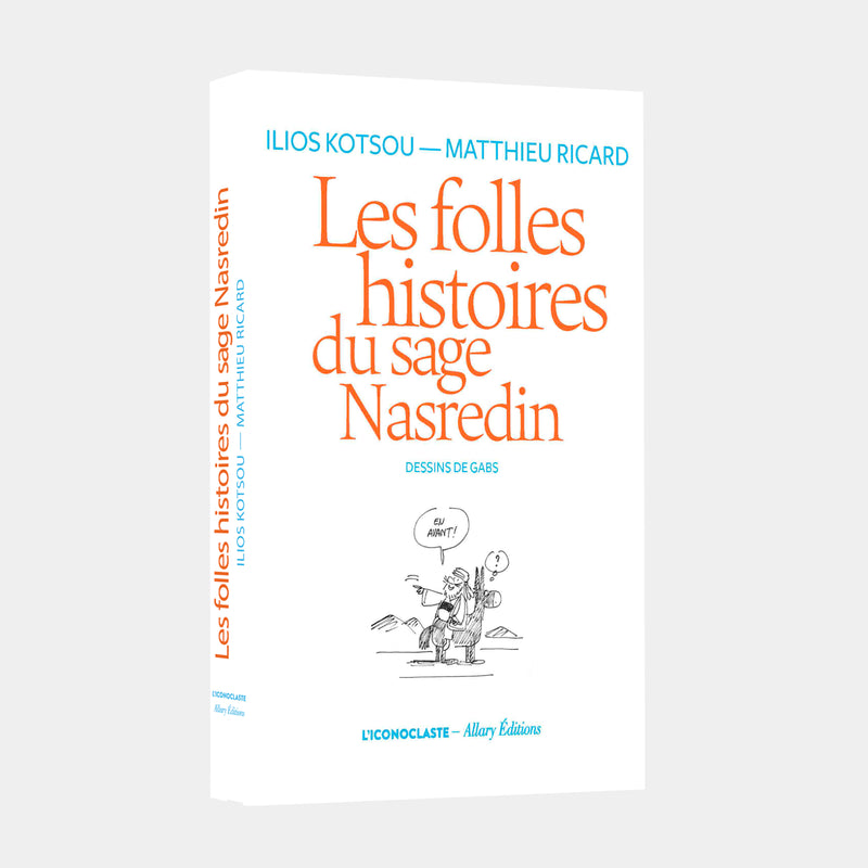 Matthieu Ricard et Ilios Kotsou - Les folles histoires du sage Nasredin