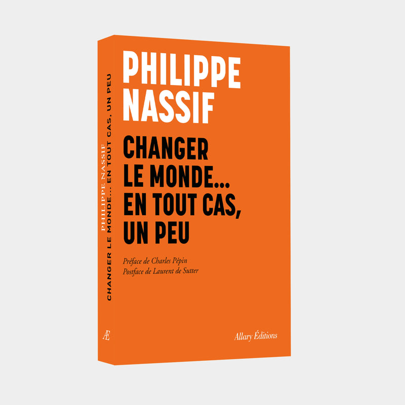 Philippe Nassif - Changer le monde...En tout cas, un peu